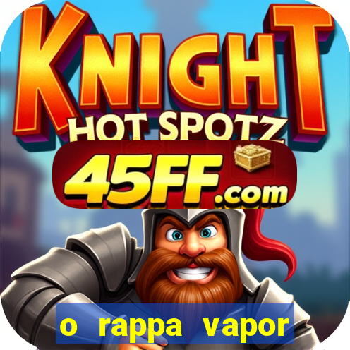 o rappa vapor barato letra